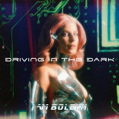 I Am Boleyn - Driving In The Dark