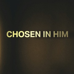 Chosen In Him