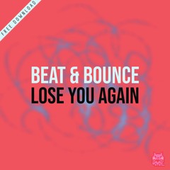 Beat & Bounce - Lose You Again