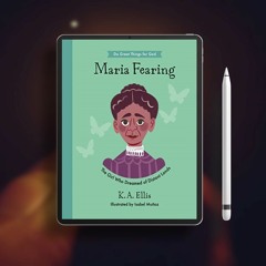 Maria Fearing: The Girl Who Dreamed of Distant Lands (Inspiring illustrated children's biograph