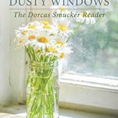 VIEW EBOOK 🖌️ Sunlight Through Dusty Windows: The Dorcas Smucker Reader by Dorcas Sm