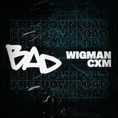 WIGMAN X CXM - BADDD (FREE DOWNLOAD)