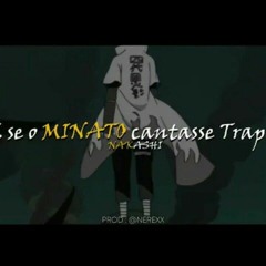 E se o Minato cantasse TRAP? l nakashi Youndaime Hokage [prod Nerexx] AMV