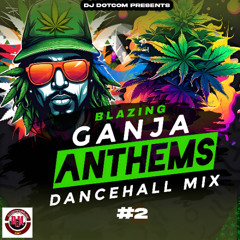DJ DOTCOM PRESENTS BLAZING GANJA ANTHEMS DANCEHALL MIX #2 🌿💨