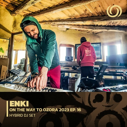 ENKI | On The Way To Ozora 2023 Ep. 16 | 20/05/2023