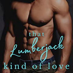 View EBOOK 📍 That Lumberjack Kind of Love: Essentially Yours Series by  West Greene