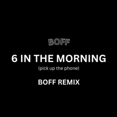 6 In The Morning - BOFF Remix