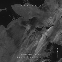 markeniy - Don't Tell Me Why (Murat Özkaya Remix)