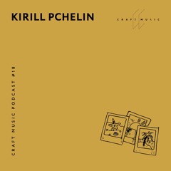 Kirill Pchelin - Craft Music Podcast #18
