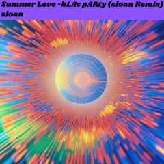 Summer Love - bLAck pARty (sloan Remix)