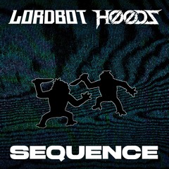 Lordbot X HooDz - SEQUENCE (FREE DL)