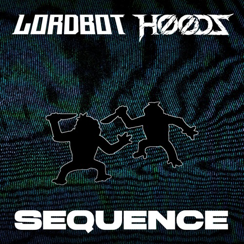 Lordbot X HooDz - SEQUENCE (FREE DL)