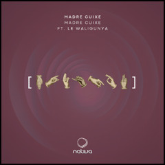 Madre Cuixe - Madre Cuixe ft. Le Waligunya [Free Download]