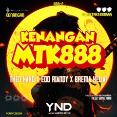 YND - KENANGAN MTK888 ( THEO KARO X EDO RIANDY X BREMA KELIAT ) #MISTAKE888$$$