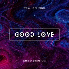 GOOD LOVE (REMIX BY DJMASTERX1)