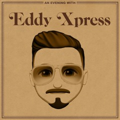 An Evening with Eddy Xpress