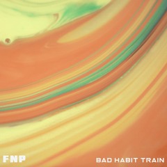 PREMIERE : FNP - Bad Habit Train