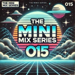 THE MINI MIX SERIES // 015