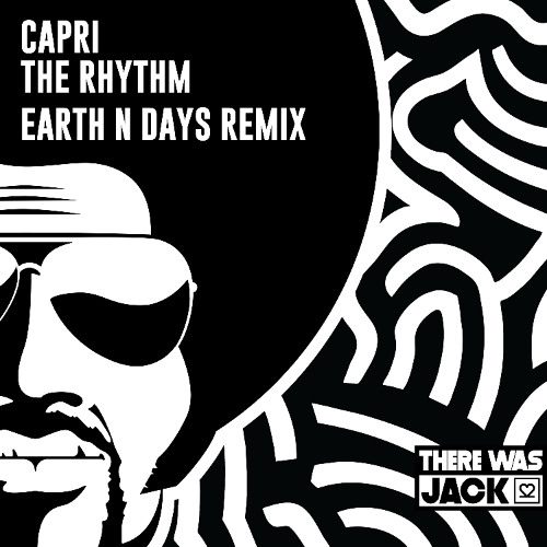 Capri - The Rhythm (Earth n Days Remix) [There Was Jack]