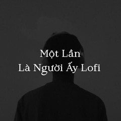 Một Lần Là Người Ấy 「Lofi Ver」/  NHp Music