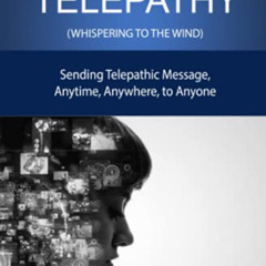 [Get] EBOOK 💓 Mastering Telepathy: Sending Telepathic Message Anytime, Anywhere, to