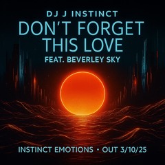 Dj J Instinct - Don’t Forget This Love Feat. Beverley Sky