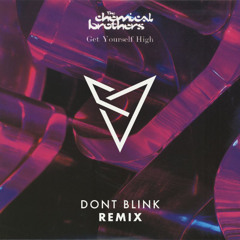 The Chemical Brothers - Get Yourself High (DONT BLINK Remix)