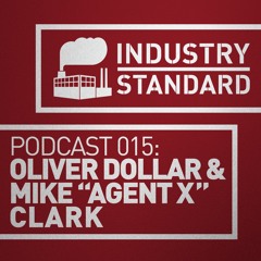 Oliver Dollar & Mike 'Agent X' Clark - Industry Standard Podcast 015