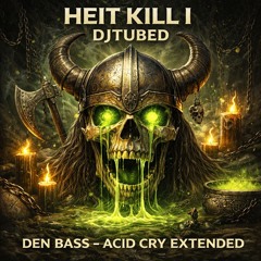 HEIT KILL I DEN BASS – ACID CRY EXTENDED