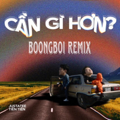 Cần Gì Hơn - JustaTee x Tiên Tiên( BoongBoi Remix)