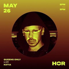 HÖR RADIO - Queens Only _ ketia / May 26 / 8pm-9pm