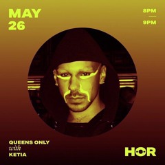 HÖR RADIO - Queens Only _ ketia / May 26 / 8pm-9pm