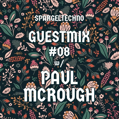 Spargeltechno Guestmix #08 w/ PAUL MCROUGH