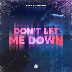 RYVN & Svniivan - Don't Let Me Down