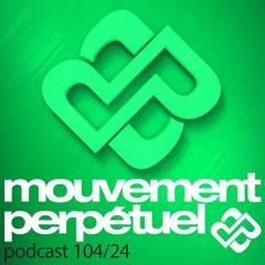 Mouvement Perpétuel Podcast 104