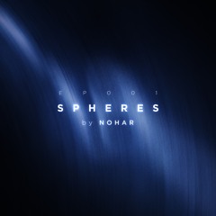 Spheres - Episode 001 by Nohar