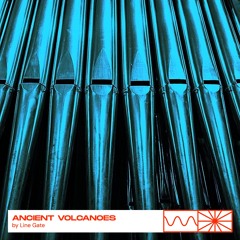 Ancient Volcanoes 13: Organ by Line Gate