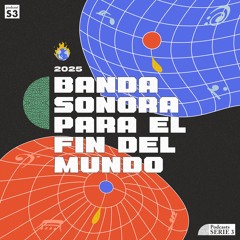 PODCAST SERIE 3: Banda Sonora para el Fin del Mundo