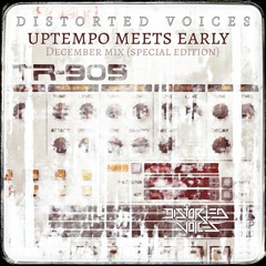 Distorted Voices | Uptempo meets early mix December ( Special edition )