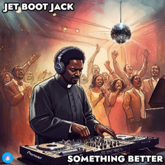 Jet Boot Jack - Something Better OUT NOW!