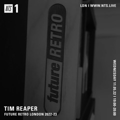 Tim Reaper On NTS Radio - 11th May 2022 (Future Retro London 2022-23)