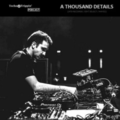 TechnoTrippin' Podcast 078 - A THOUSAND DETAILS