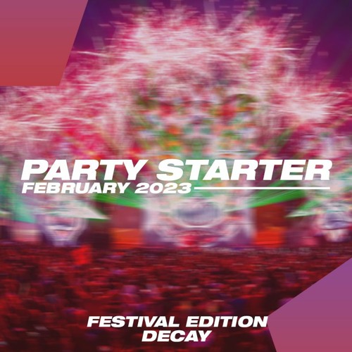 Decay - Party Starter February 2023 (EDM Festival Edition)