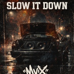 SLOW IT DOWN …