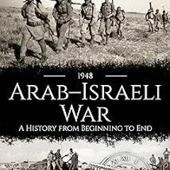 # 1948 Arab-Israeli War: A History from Beginning to End (Palestine Israeli Conflict) BY: Hourl