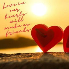 Love in our hearts will make us friends - Gert Holle