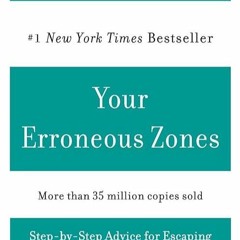 READ⚡(PDF)❤ Your Erroneous Zones: Step-by-Step Advice for Escaping the Trap of N