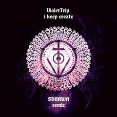 Violet7rip — i keep create (SVGAWA Remix)