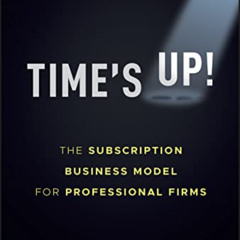 free EPUB 📙 Time's Up!: The Subscription Business Model for Professional Firms by  P