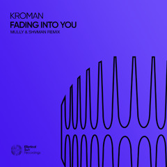 Kroman - Fading Into You (Mully & Shvman Remix)